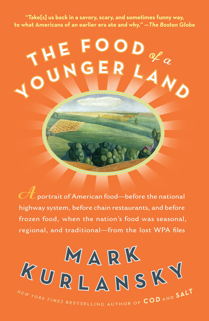 The Food of a Younger Land (A portrait of American food from the lost WPA files) by Mark Kurlansky, 9781594484575
