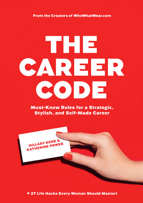 The Career Code (Must-Know Rules for a Strategic, Stylish, and Self-Made Career) by Hillary Kerr, Katherine Power, 9781419718021