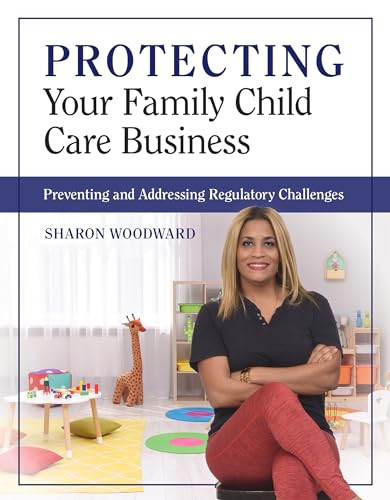 Protecting Your Family Child Care Business (Preventing and Addressing Regulatory Challenges) by Sharon Woodward, 9781605548371