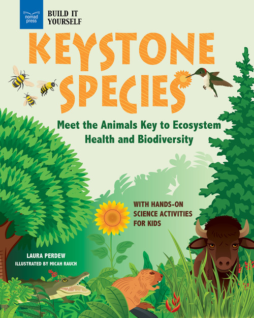 Keystone Species (Meet the Animals Key to Ecosystem Health and Biodiversity with Hands-On Science Activities for Kids) by Laura Perdew, Micah Rauch, 9781647411206