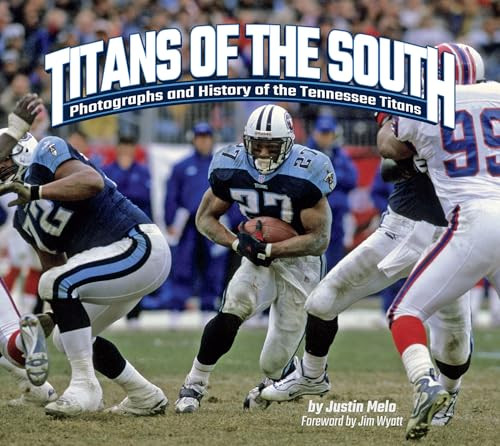 Titans of the South (Photographs and History of the Tennessee Titans) by Justin Melo, Jim Wyatt, 9781960084316