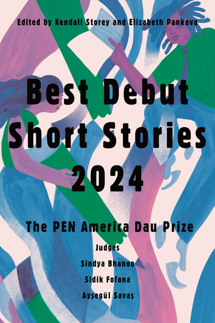 Best Debut Short Stories 2024 (The PEN America Dau Prize) by Kendall Storey, Elizabeth Pankova, 9781646222353