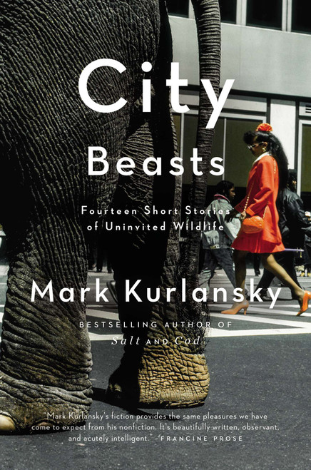 City Beasts (Fourteen Stories of Uninvited Wildlife) by Mark Kurlansky, 9781594485879
