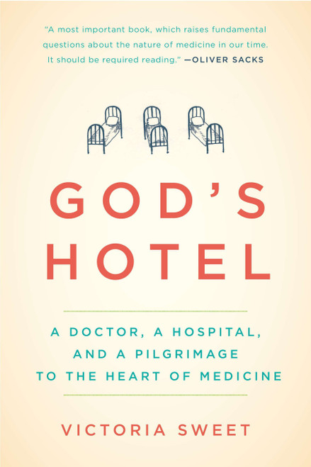 God's Hotel (A Doctor, a Hospital, and a Pilgrimage to the Heart of Medicine) by Victoria Sweet, 9781594486548