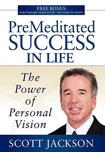 Premeditated Success in Life (The Power of Personal Vision) - 9781600375194 by Scott Jackson, 9781600375194