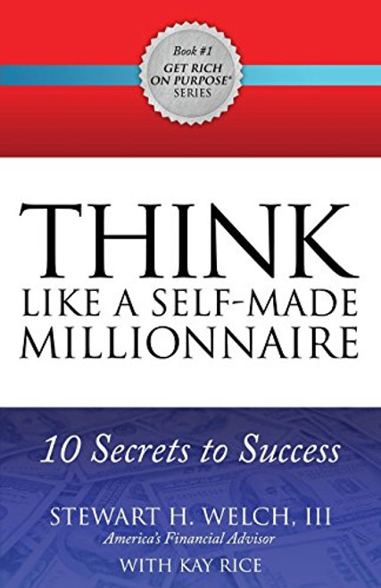 THINK Like a Self-Made Millionaire (10 Secrets to Success) by Stewart H. Welch, III, Kay Rice, 9781630476892