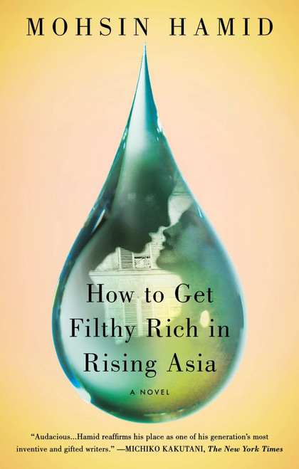 How to Get Filthy Rich in Rising Asia (A Novel) by Mohsin Hamid, 9781594632334