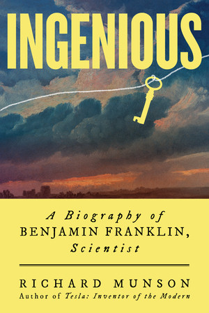 Ingenious (A Biography of Benjamin Franklin, Scientist) by Richard Munson, 9780393882230