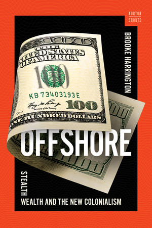 Offshore (Stealth Wealth and the New Colonialism) by Brooke Harrington, 9781324064947