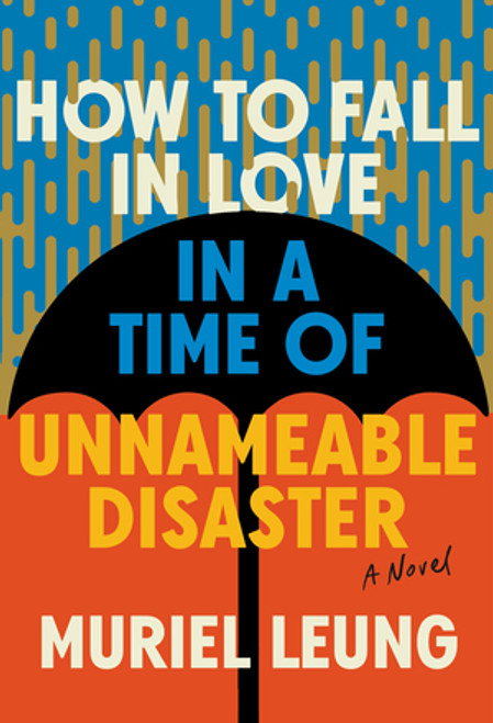 How to Fall in Love in a Time of Unnameable Disaster (A Novel) by Muriel Leung, 9781324076186