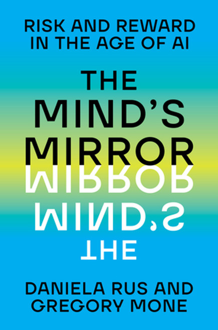 The Mind's Mirror (Risk and Reward in the Age of AI) by Daniela Rus, Gregory Mone, 9781324079323