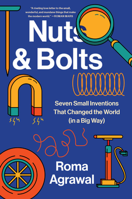 Nuts and Bolts (Seven Small Inventions That Changed the World in a Big Way) - 9781324086383 by Roma Agrawal, 9781324086383