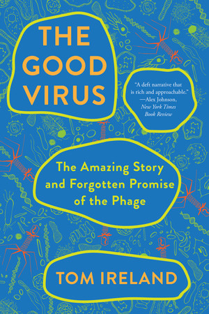 The Good Virus (The Amazing Story and Forgotten Promise of the Phage) - 9781324086437 by Tom Ireland, 9781324086437
