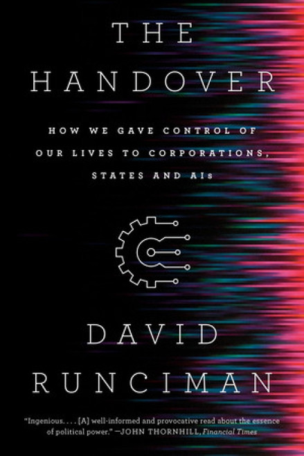 The Handover (How We Gave Control of Our Lives to Corporations, States and AIs) - 9781324095590 by David Runciman