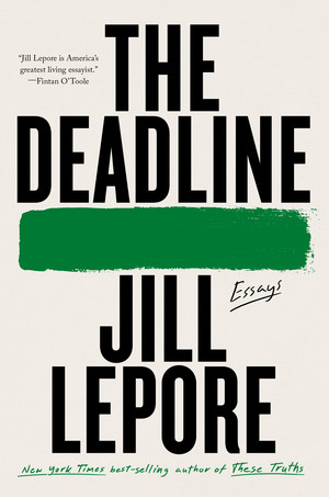 The Deadline (Essays) - 9781324095613 by Jill Lepore, 9781324095613
