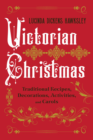 Victorian Christmas (Traditional Recipes, Decorations, Activities, and Carols) by Lucinda Dickens Hawksley, 9781682688632