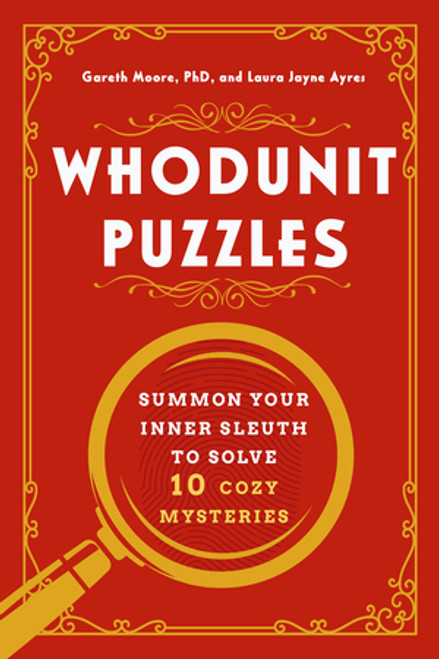 Whodunit Puzzles (Summon Your Inner Sleuth to Solve 10 Cozy Mysteries) by Gareth Moore, Laura Jayne Ayres, 9781682689356