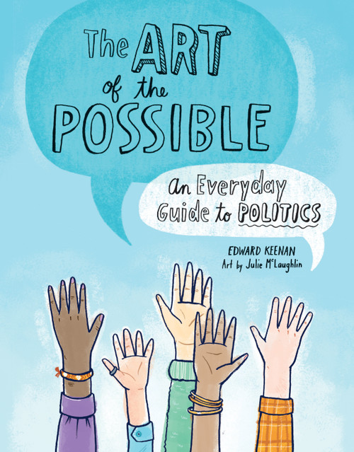 The Art of the Possible (An Everyday Guide to Politics) by Edward Keenan, Julie McLaughlin, 9781771474139