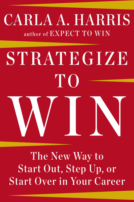 Strategize to Win (The New Way to Start Out, Step Up, or Start Over in Your Career) by Carla A. Harris, 9781594633058