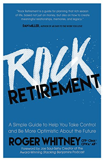 Rock Retirement (A Simple Guide to Help You Take Control and be More Optimistic About the Future) by Roger Whitney, Joe Saul-Sehy, 9781683505730