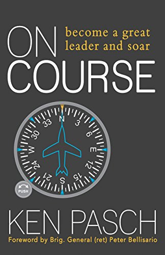 On Course (Become a Great Leader & Soar!) by Ken Pasch, Brid. General (ret) Peter Bellisario, 9781683505136