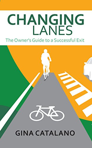 Changing Lanes (The Owner's Guide to A Successful Exit) by Gina Catalano, 9781683506317