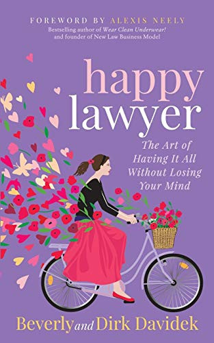 Happy Lawyer (The Art of Having It All Without Losing Your Mind) by Beverly Davidek, Dirk Davidek, 9781683507529