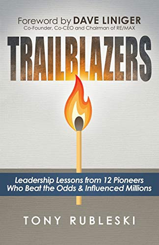 Trailblazers (Leadership Lessons from 12 Thought Leaders Who Beat the Odds and Influenced Millions) by Tony Rubleski, 9781683508731