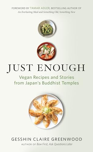 Just Enough (Vegan Recipes and Stories from Japan's Buddhist Temples) by Gesshin Claire Greenwood, Tamar Adler, 9781608685820