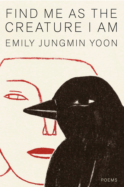 Find Me as the Creature I Am (Poems) by Emily Jungmin Yoon, 9780593801185