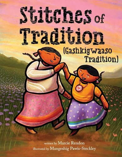 Stitches of Tradition (Gashkigwaaso Tradition) by Marcie Rendon, Mangeshig Pawis-Steckley, 9780063218680