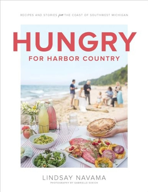 Hungry for Harbor Country (Recipes and Stories from the Coast of Southwest Michigan) by Lindsay Navama, Gabrielle Sukich, 9781572842878