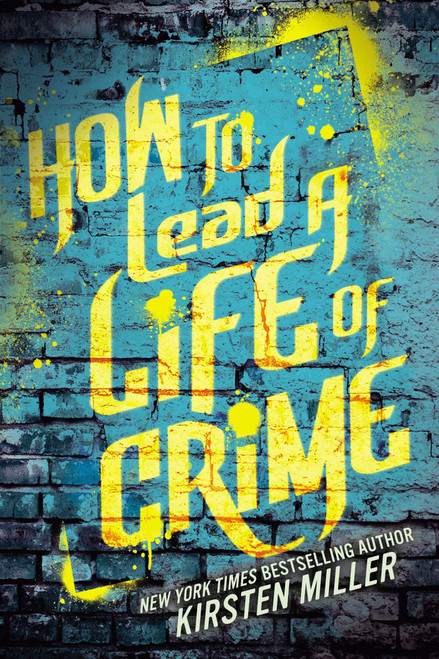 How to Lead a Life of Crime by Kirsten Miller, 9781595146496