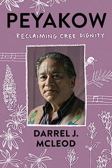 Peyakow (Reclaiming Cree Dignity) by Darrel McLeod, 9781571313973