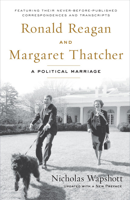 Ronald Reagan and Margaret Thatcher (A Political Marriage) by Nicholas Wapshott, 9781595230539