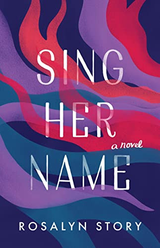 Sing Her Name (A Novel) by Rosalyn Story, 9781572842977