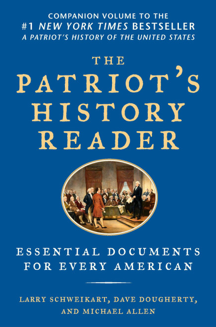 The Patriot's History Reader (Essential Documents for Every American) by Larry Schweikart, Michael Allen, Dave Dougherty, 9781595230782