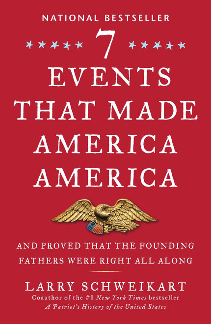Seven Events That Made America America (And Proved That the Founding Fathers Were Right All Along) by Larry Schweikart, 9781595230799