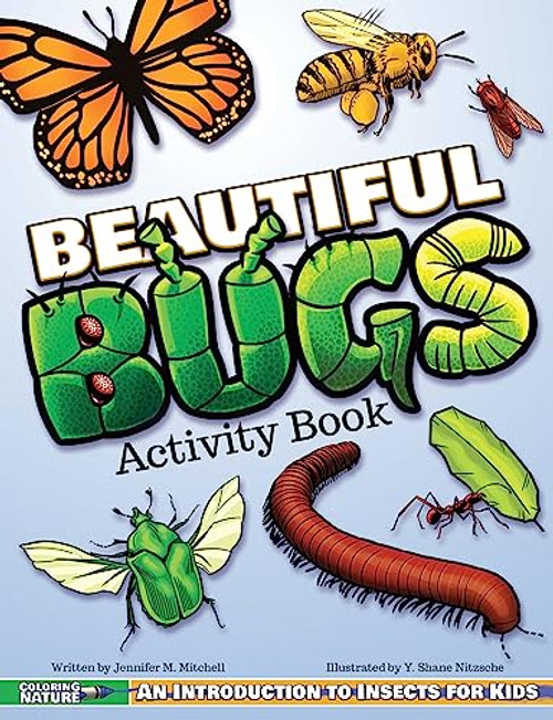 Beautiful Bugs Activity Book (An Introduction to Insects for Kids) by Jennifer M. Mitchell, Y. Shane Nitzsche, 9781940647470