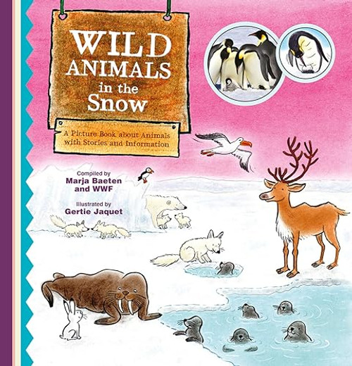 Wild Animals in the Snow. A Picture Book about Animals with Stories and Information by Marja Baeten, Gertie Jaquet, 9781605377209
