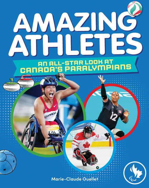 Amazing Athletes (An All-Star Look at Canada's Paralympians) by Marie-Claude Ouellet, Phyllis Aronoff, Howard Scott, 9781771474856