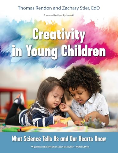 Creativity in Young Children (What Science Tells Us and Our Hearts Know) by Tom Rendon, Zachary Stier, 9781605548111