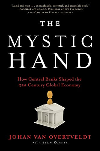 The Mystic Hand (How Central Banks Shaped the 21st Century Global Economy) by Johan Van Overtveldt, 9781572843066