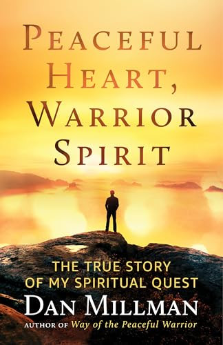 Peaceful Heart, Warrior Spirit (The True Story of My Spiritual Quest) by Dan Millman, 9781608687909