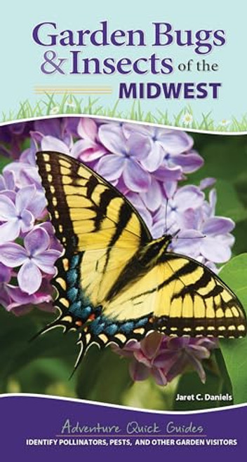 Garden Bugs & Insects of the Midwest (Identify Pollinators, Pests, and Other Garden Visitors) by Jaret C. Daniels, 9781647552435