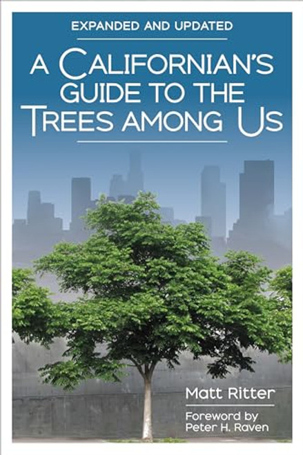 A Californian's Guide to the Trees Among Us (Expanded and Updated) by Matt Ritter, Peter H. Raven, 9781597145602