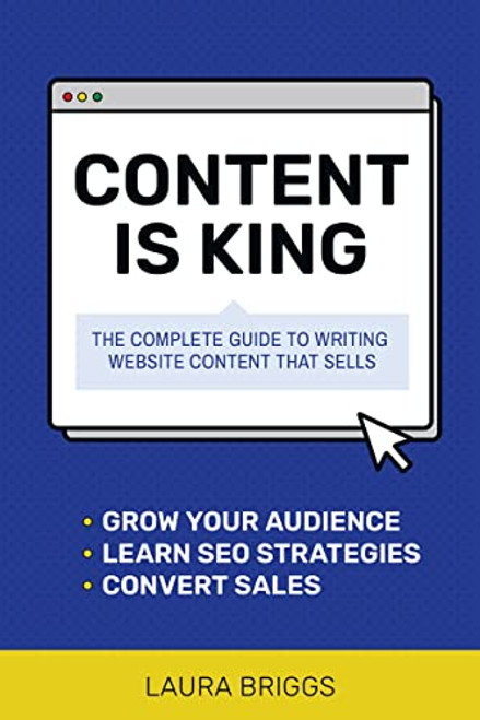 Content Is King (The Complete Guide to Writing Website Content That Sells) by Laura Briggs, 9781642011173