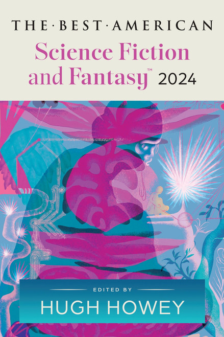 The Best American Science Fiction and Fantasy 2024 by Hugh Howey, John Joseph Adams, 9780063315785