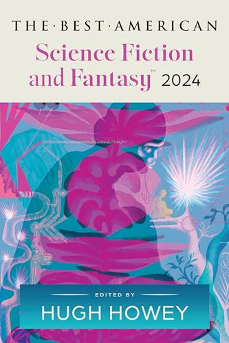 The Best American Science Fiction and Fantasy 2024 by Hugh Howey, John Joseph Adams, 9780063315785