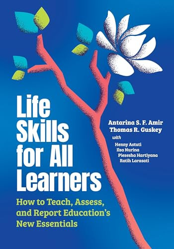 Life Skills for All Learners (How to Teach, Assess, and Report Education's New Essentials) by Antarina S. F. Amir, Thomas R. Guskey, 9781416632467